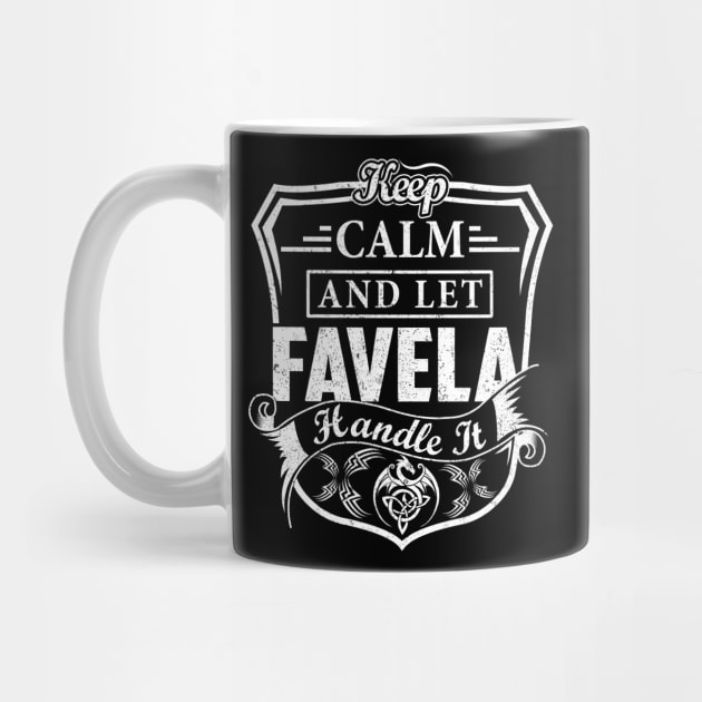 Keep Calm and Let FAVELA Handle It by Jenni